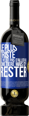 49,95 € Envoi gratuit | Vin rouge Édition Premium MBS® Réserve Le plus triste ce n'est pas d'aller au cimetière mais d'y rester Étiquette Bleue. Étiquette personnalisable Réserve 12 Mois Récolte 2015 Tempranillo