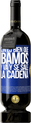 49,95 € Envío gratis | Vino Tinto Edición Premium MBS® Reserva Con lo bien que íbamos y va y se sale la cadena Etiqueta Azul. Etiqueta personalizable Reserva 12 Meses Cosecha 2016 Tempranillo