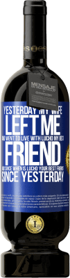 49,95 € 送料無料 | 赤ワイン プレミアム版 MBS® 予約する 昨日、妻は私を去り、私の親友であるルチョと暮らしました。そして、ルチョはいつからあなたの親友ですか？昨日から 青いタグ. カスタマイズ可能なラベル 予約する 12 月 収穫 2016 Tempranillo