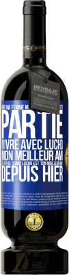 49,95 € Envoi gratuit | Vin rouge Édition Premium MBS® Réserve Hier ma femme m'a quitté et elle est partie vivre avec Lucho, mon meilleur ami. Et depuis quand Lucho est ton meilleur ami? Depu Étiquette Bleue. Étiquette personnalisable Réserve 12 Mois Récolte 2015 Tempranillo