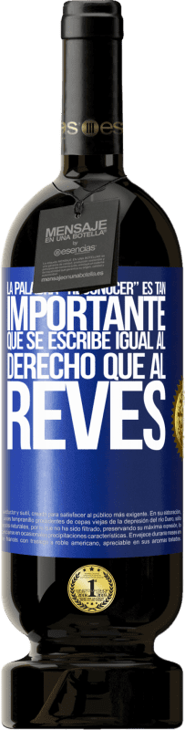 49,95 € 免费送货 | 红酒 高级版 MBS® 预订 La palabra RECONOCER es tan importante, que se escribe igual al derecho que al revés 蓝色标签. 可自定义的标签 预订 12 个月 收成 2016 Tempranillo