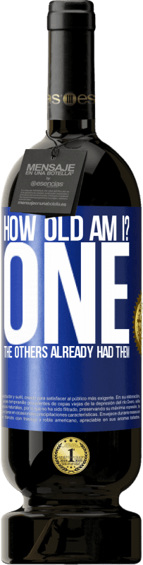 49,95 € 免费送货 | 红酒 高级版 MBS® 预订 我几岁？一个其他人已经有他们了 蓝色标签. 可自定义的标签 预订 12 个月 收成 2016 Tempranillo