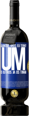 49,95 € Envio grátis | Vinho tinto Edição Premium MBS® Reserva ¿Quantos anos eu tenho? UM. Os outros já os tinham Etiqueta Azul. Etiqueta personalizável Reserva 12 Meses Colheita 2015 Tempranillo