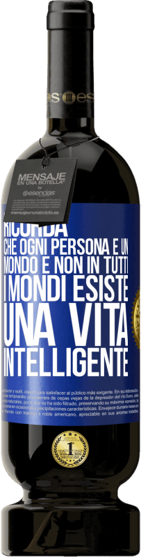 49,95 € Spedizione Gratuita | Vino rosso Edizione Premium MBS® Riserva Ricorda che ogni persona è un mondo e non in tutti i mondi esiste una vita intelligente Etichetta Blu. Etichetta personalizzabile Riserva 12 Mesi Raccogliere 2015 Tempranillo