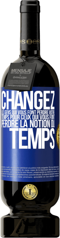 49,95 € Envoi gratuit | Vin rouge Édition Premium MBS® Réserve Changez les gens qui vous font perdre votre temps pour ceux qui vous font perdre la notion du temps Étiquette Bleue. Étiquette personnalisable Réserve 12 Mois Récolte 2015 Tempranillo