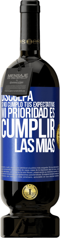 49,95 € Envío gratis | Vino Tinto Edición Premium MBS® Reserva Disculpa si no cumplo tus expectativas. Mi prioridad es cumplir las mías Etiqueta Azul. Etiqueta personalizable Reserva 12 Meses Cosecha 2015 Tempranillo