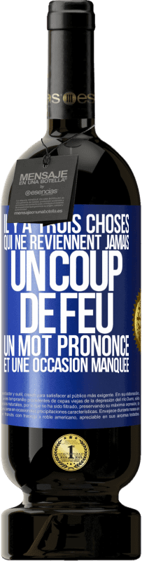 49,95 € Envoi gratuit | Vin rouge Édition Premium MBS® Réserve Il y a trois choses qui ne reviennent jamais: un coup de feu, un mot prononcé et une occasion manquée Étiquette Bleue. Étiquette personnalisable Réserve 12 Mois Récolte 2015 Tempranillo