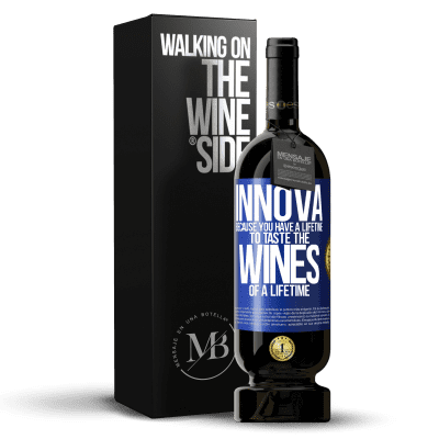 «Innova, because you have a lifetime to taste the wines of a lifetime» Premium Edition MBS® Reserve