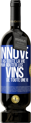 49,95 € Envoi gratuit | Vin rouge Édition Premium MBS® Réserve Innove, tu as toute la vie pour goûter les vins de toute une vie Étiquette Bleue. Étiquette personnalisable Réserve 12 Mois Récolte 2015 Tempranillo