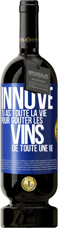 49,95 € Envoi gratuit | Vin rouge Édition Premium MBS® Réserve Innove, tu as toute la vie pour goûter les vins de toute une vie Étiquette Bleue. Étiquette personnalisable Réserve 12 Mois Récolte 2015 Tempranillo