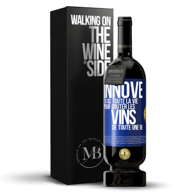 «Innove, tu as toute la vie pour goûter les vins de toute une vie» Édition Premium MBS® Réserve