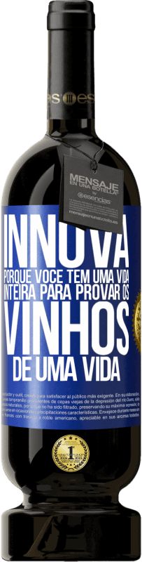 49,95 € Envio grátis | Vinho tinto Edição Premium MBS® Reserva Innova, porque você tem uma vida inteira para provar os vinhos de uma vida Etiqueta Azul. Etiqueta personalizável Reserva 12 Meses Colheita 2015 Tempranillo