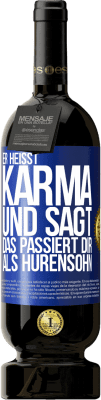 49,95 € Kostenloser Versand | Rotwein Premium Ausgabe MBS® Reserve Er heißt Karma und sagt: Das passiert dir als Hurensohn. Blaue Markierung. Anpassbares Etikett Reserve 12 Monate Ernte 2014 Tempranillo