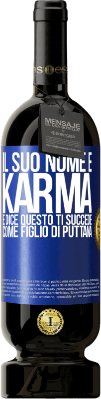 49,95 € Spedizione Gratuita | Vino rosso Edizione Premium MBS® Riserva Il suo nome è Karma e dice Questo ti succede come figlio di puttana Etichetta Blu. Etichetta personalizzabile Riserva 12 Mesi Raccogliere 2015 Tempranillo