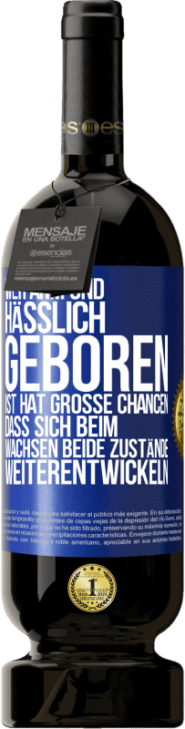 49,95 € Kostenloser Versand | Rotwein Premium Ausgabe MBS® Reserve Wer arm und hässlich geboren ist, hat große Chancen, dass sich beim Wachsen beide Zustände weiterentwickeln Blaue Markierung. Anpassbares Etikett Reserve 12 Monate Ernte 2015 Tempranillo