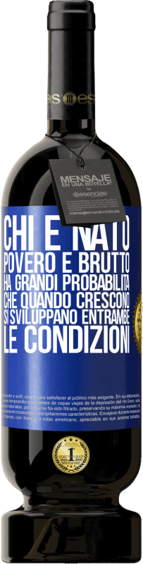 49,95 € Spedizione Gratuita | Vino rosso Edizione Premium MBS® Riserva Chi è nato povero e brutto, ha grandi probabilità che quando crescono ... si sviluppano entrambe le condizioni Etichetta Blu. Etichetta personalizzabile Riserva 12 Mesi Raccogliere 2015 Tempranillo