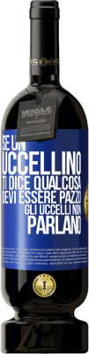49,95 € Spedizione Gratuita | Vino rosso Edizione Premium MBS® Riserva Se un uccellino ti dice qualcosa ... devi essere pazzo, gli uccelli non parlano Etichetta Blu. Etichetta personalizzabile Riserva 12 Mesi Raccogliere 2016 Tempranillo