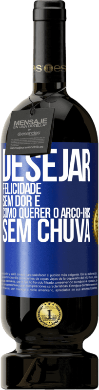 49,95 € Envio grátis | Vinho tinto Edição Premium MBS® Reserva Desejar felicidade sem dor é como querer o arco-íris sem chuva Etiqueta Azul. Etiqueta personalizável Reserva 12 Meses Colheita 2015 Tempranillo