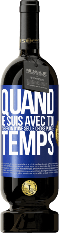 49,95 € Envoi gratuit | Vin rouge Édition Premium MBS® Réserve Quand je suis avec toi, j'ai besoin d'une seule chose: plus de temps Étiquette Bleue. Étiquette personnalisable Réserve 12 Mois Récolte 2015 Tempranillo