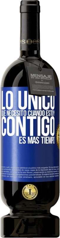 49,95 € Envío gratis | Vino Tinto Edición Premium MBS® Reserva Lo único que necesito cuando estoy contigo es más tiempo Etiqueta Azul. Etiqueta personalizable Reserva 12 Meses Cosecha 2015 Tempranillo