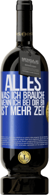 49,95 € Kostenloser Versand | Rotwein Premium Ausgabe MBS® Reserve Alles, was ich brauche, wenn ich bei dir bin, ist mehr Zeit Blaue Markierung. Anpassbares Etikett Reserve 12 Monate Ernte 2014 Tempranillo