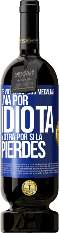 49,95 € Envío gratis | Vino Tinto Edición Premium MBS® Reserva Te voy a dar dos medallas: Una por idiota y otra por si la pierdes Etiqueta Azul. Etiqueta personalizable Reserva 12 Meses Cosecha 2015 Tempranillo