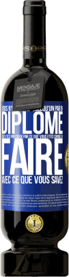 49,95 € Envoi gratuit | Vin rouge Édition Premium MBS® Réserve Vous n'êtes pas quelqu'un par un diplôme. Vous êtes précieux par ce que vous êtes capable de faire avec ce que vous savez Étiquette Bleue. Étiquette personnalisable Réserve 12 Mois Récolte 2016 Tempranillo