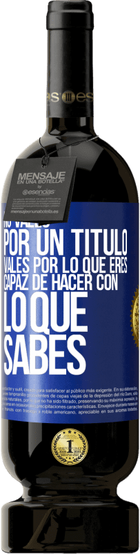 49,95 € Envío gratis | Vino Tinto Edición Premium MBS® Reserva No vales por un título. Vales por lo que eres capaz de hacer con lo que sabes Etiqueta Azul. Etiqueta personalizable Reserva 12 Meses Cosecha 2015 Tempranillo