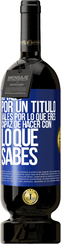 49,95 € Envío gratis | Vino Tinto Edición Premium MBS® Reserva No vales por un título. Vales por lo que eres capaz de hacer con lo que sabes Etiqueta Azul. Etiqueta personalizable Reserva 12 Meses Cosecha 2016 Tempranillo