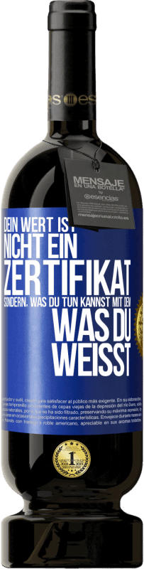 49,95 € Kostenloser Versand | Rotwein Premium Ausgabe MBS® Reserve Dein Wert ist nicht ein Zertifikat, sondern, was du tun kannst mit dem, was du weißt Blaue Markierung. Anpassbares Etikett Reserve 12 Monate Ernte 2015 Tempranillo