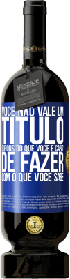 49,95 € Envio grátis | Vinho tinto Edição Premium MBS® Reserva Você não vale um título. Cupons do que você é capaz de fazer com o que você sabe Etiqueta Azul. Etiqueta personalizável Reserva 12 Meses Colheita 2016 Tempranillo