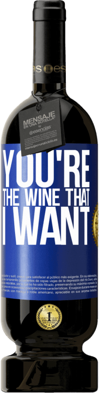 49,95 € Free Shipping | Red Wine Premium Edition MBS® Reserve You're the wine that I want Blue Label. Customizable label Reserve 12 Months Harvest 2016 Tempranillo