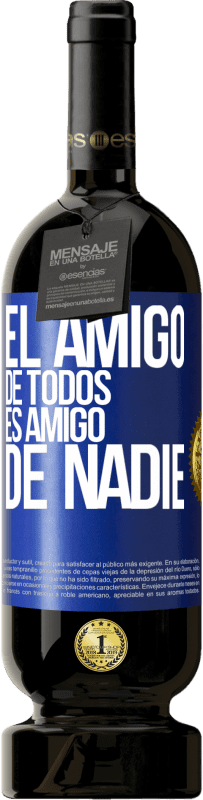 49,95 € Envío gratis | Vino Tinto Edición Premium MBS® Reserva El amigo de todos es amigo de nadie Etiqueta Azul. Etiqueta personalizable Reserva 12 Meses Cosecha 2015 Tempranillo