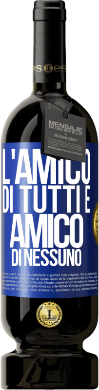 49,95 € Spedizione Gratuita | Vino rosso Edizione Premium MBS® Riserva L'amico di tutti è amico di nessuno Etichetta Blu. Etichetta personalizzabile Riserva 12 Mesi Raccogliere 2015 Tempranillo