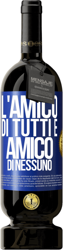 49,95 € Spedizione Gratuita | Vino rosso Edizione Premium MBS® Riserva L'amico di tutti è amico di nessuno Etichetta Blu. Etichetta personalizzabile Riserva 12 Mesi Raccogliere 2016 Tempranillo