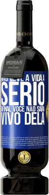 49,95 € Envio grátis | Vinho tinto Edição Premium MBS® Reserva Não leve a vida a sério, afinal, você não sairá vivo dela Etiqueta Azul. Etiqueta personalizável Reserva 12 Meses Colheita 2016 Tempranillo