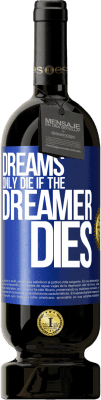 49,95 € Free Shipping | Red Wine Premium Edition MBS® Reserve Dreams only die if the dreamer dies Blue Label. Customizable label Reserve 12 Months Harvest 2014 Tempranillo
