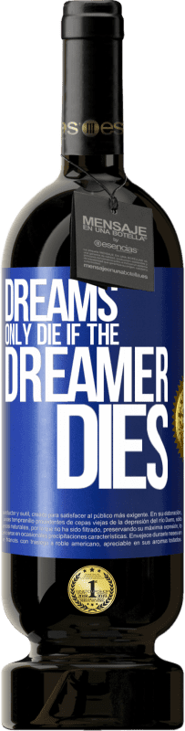 49,95 € Free Shipping | Red Wine Premium Edition MBS® Reserve Dreams only die if the dreamer dies Blue Label. Customizable label Reserve 12 Months Harvest 2015 Tempranillo