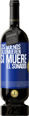 49,95 € Envío gratis | Vino Tinto Edición Premium MBS® Reserva Los sueños sólo mueren si muere el soñador Etiqueta Azul. Etiqueta personalizable Reserva 12 Meses Cosecha 2015 Tempranillo