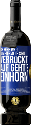 49,95 € Kostenloser Versand | Rotwein Premium Ausgabe MBS® Reserve Ich gehe weg von hier, alle sind verrückt! Auf geht's, Einhorn! Blaue Markierung. Anpassbares Etikett Reserve 12 Monate Ernte 2014 Tempranillo