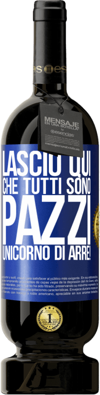 49,95 € Spedizione Gratuita | Vino rosso Edizione Premium MBS® Riserva Lascio qui che tutti sono pazzi. Unicorno di Arre! Etichetta Blu. Etichetta personalizzabile Riserva 12 Mesi Raccogliere 2014 Tempranillo