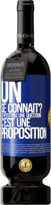 49,95 € Envoi gratuit | Vin rouge Édition Premium MBS® Réserve On se connaît? Ce n'est pas une question, c'est une proposition Étiquette Bleue. Étiquette personnalisable Réserve 12 Mois Récolte 2015 Tempranillo