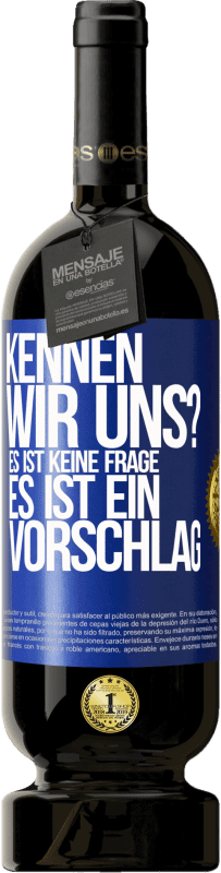 49,95 € Kostenloser Versand | Rotwein Premium Ausgabe MBS® Reserve Kennen wir uns? Es ist keine Frage, es ist ein Vorschlag Blaue Markierung. Anpassbares Etikett Reserve 12 Monate Ernte 2015 Tempranillo