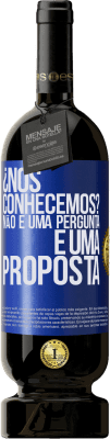 49,95 € Envio grátis | Vinho tinto Edição Premium MBS® Reserva ¿Nos conhecemos? Não é uma pergunta, é uma proposta Etiqueta Azul. Etiqueta personalizável Reserva 12 Meses Colheita 2015 Tempranillo