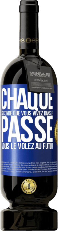 49,95 € Envoi gratuit | Vin rouge Édition Premium MBS® Réserve Chaque seconde que vous vivez dans le passé vous le volez au futur Étiquette Bleue. Étiquette personnalisable Réserve 12 Mois Récolte 2016 Tempranillo