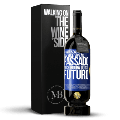 «A cada segundo que você vive no passado, você rouba do seu futuro» Edição Premium MBS® Reserva