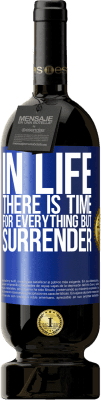 49,95 € Free Shipping | Red Wine Premium Edition MBS® Reserve In life there is time for everything but surrender Blue Label. Customizable label Reserve 12 Months Harvest 2016 Tempranillo
