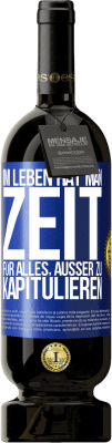 49,95 € Kostenloser Versand | Rotwein Premium Ausgabe MBS® Reserve Im Leben hat man Zeit für alles, außer zu kapitulieren Blaue Markierung. Anpassbares Etikett Reserve 12 Monate Ernte 2015 Tempranillo