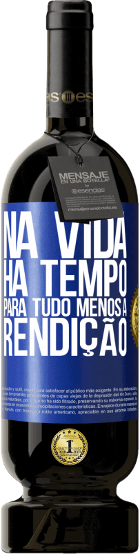 49,95 € Envio grátis | Vinho tinto Edição Premium MBS® Reserva Na vida, há tempo para tudo, menos a rendição Etiqueta Azul. Etiqueta personalizável Reserva 12 Meses Colheita 2015 Tempranillo