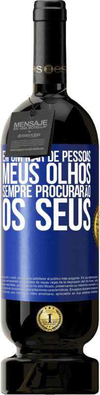 49,95 € Envio grátis | Vinho tinto Edição Premium MBS® Reserva Em um mar de pessoas, meus olhos sempre procurarão os seus Etiqueta Azul. Etiqueta personalizável Reserva 12 Meses Colheita 2015 Tempranillo